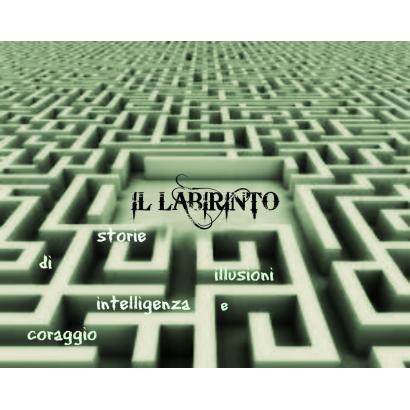 Il labirinto: storie di illusioni, intelligenza e coraggio.